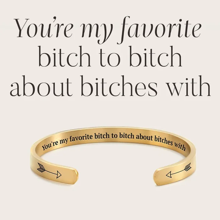 You’re My Favorite Bitch To Bitch About Bitches With Personalizable Cuff Bracelet